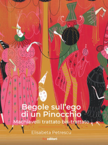 Begole Sull'ego Di Un Pinocchio. Machiavelli Trattato Bis-Trattato