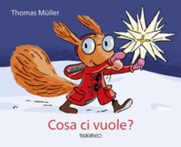Cosa ci vuole? Ediz. a colori