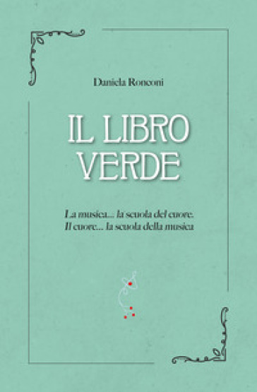 Il Libro Verde: La Musica... La Scuola Del Cuore. Il Cuore... La Scuola Della Musica