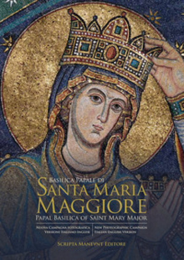 Basilica papale di Santa Maria Maggiore-Papal Basilica of Saint Mary Major. Ediz. bilingue