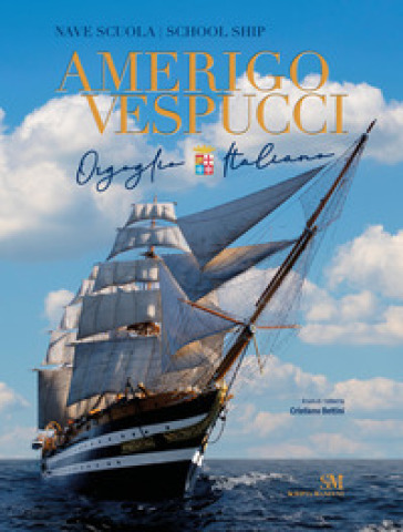 Nave scuola Amerigo Vespucci. Orgoglio italiano. Ediz. italiana e inglese