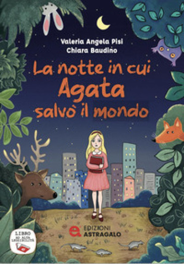 La notte in cui Agata salvò il mondo. Ediz. ad alta leggibilità