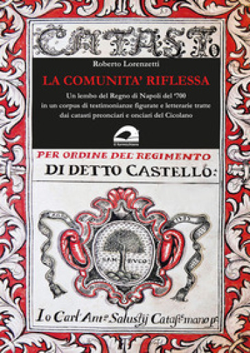 La comunità riflessa. Un lembo del Regno di Napoli del `700 in un corpus di testimonianze figurate e letterarie tratte dai catasti preonciari e onciari del Cicolano