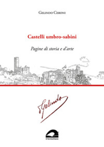 Castelli umbro-sabini. Pagine di storia e d'arte