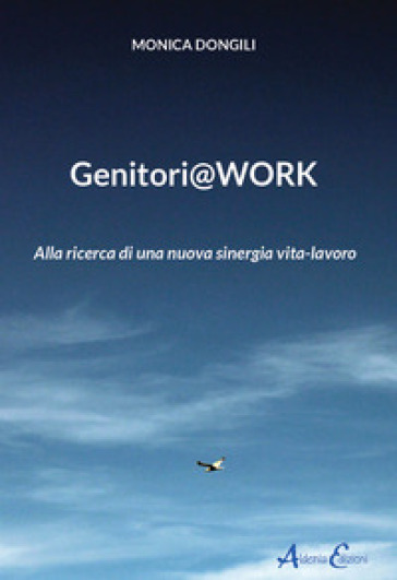 Genitori@work. Alla ricerca di una nuova sinergia vita-lavoro