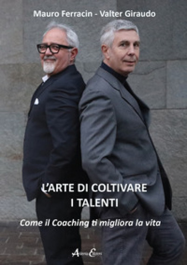 L'arte di coltivare i talenti. Come il coaching ti migliora la vita-0