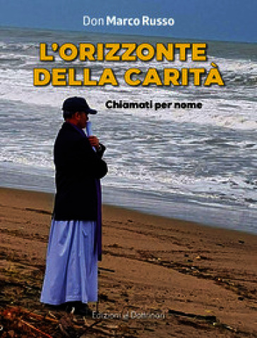 L'orizzonte della carità. Chiamati per nome. Ediz. a colori