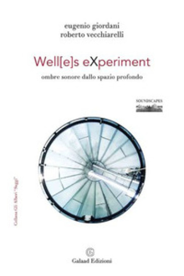 Well[e]s eXperiment. Ombre sonore dallo spazio profondo