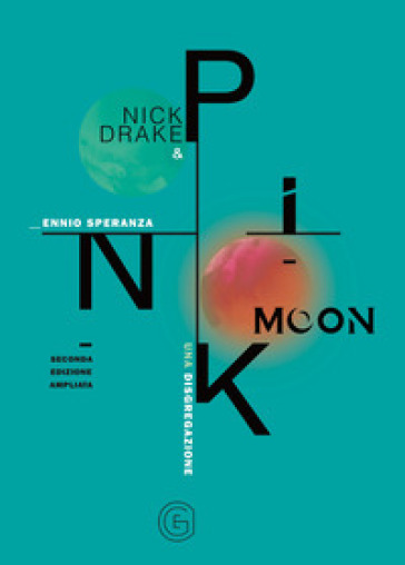 Nick Drake e Pink Moon. Una disgregazione. Ediz. ampliata