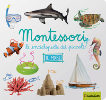 Il mare. Montessori. Le enciclopedie dei piccoli. Ediz. a colori