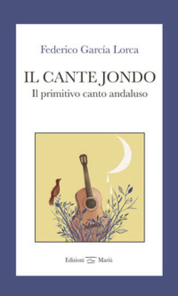 Il Cante Jondo. Il Primitivo Canto Andaluso. Ediz. Italiana E Spagnola