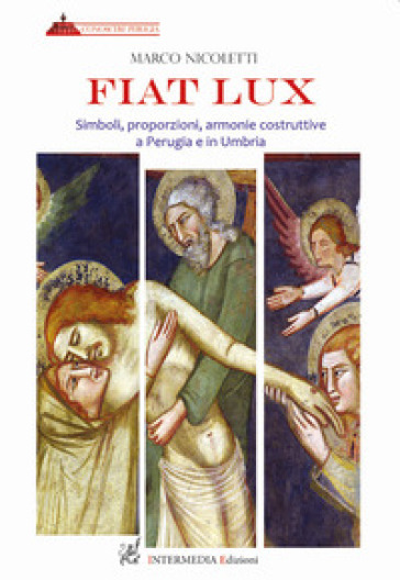 Fiat lux. Simboli, proporzioni, armonie costruttive a Perugia e in Umbria