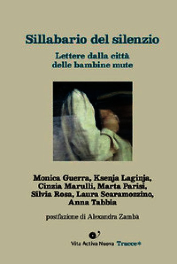 Sillabario del silenzio. Lettere dalla città delle bambine mute