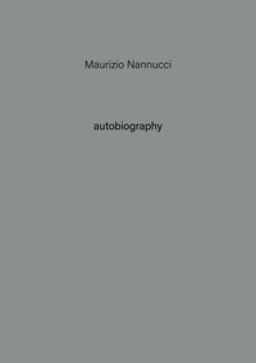 Maurizio Nannucci. Autobiography. Ediz. illustrata. Vol. 11