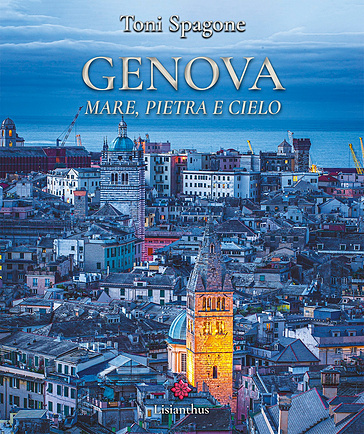 Genova. Mare, pietra e cielo. Ediz. italiana e inglese