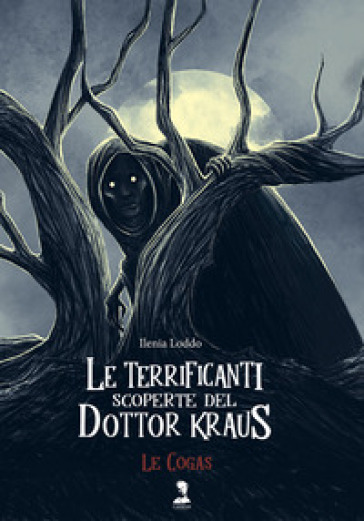 Le Cogas. Le terrificanti scoperte del dottor Kraus. Ediz. illustrata