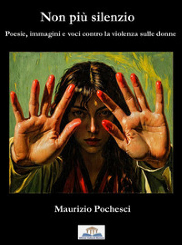 Non più silenzio. Poesie, immagini e voci contro la violenza sulle donne