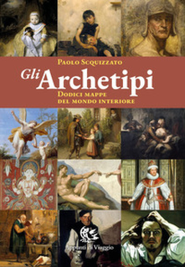 Gli archetipi. Dodici mappe del mondo interiore