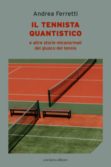 Il Il tennista quantistico e altre storie micanormali del giuoco del tennis
