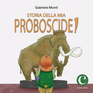 Storia della mia proboscide. Ediz. illustrata
