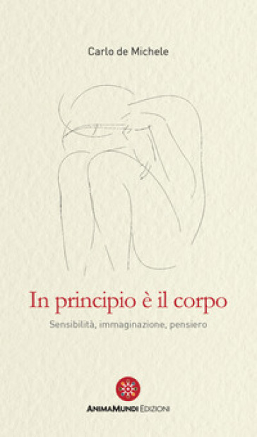 In principio è il corpo. Sensibilità, immaginazione, pensiero