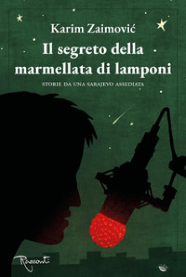 Il segreto della marmellata di lamponi. Storie da una Sarajevo assediata