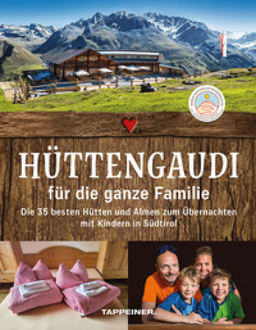 Hüttengaudi für die ganze Familie. Die 35 besten Hütten und Almen zum Übernachten mit Kindern in Südtirol