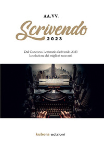 Scrivendo racconti 2023. Dal Concorso Letterario Scrivendo 2023 la selezione dei migliori racconti-0