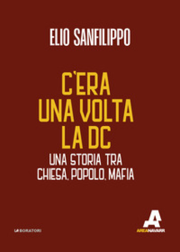 C'era una volta la DC. Una storia tra chiesa, popolo, mafia