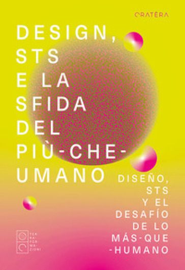 Design, STS e la sfida del più-che-umano-Diseño, STS y el desafío de lo más-que-humano. Ediz. multilingue