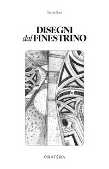 Disegni dal finestrino. 50+1 disegni per essere dentro i luoghi. Ediz. illustrata