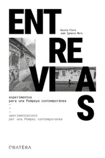 Entrevias. Experimentos para una Pompeya contemporánea-Sperimentazioni per una Pompei contemporanea. Ediz. bilingue