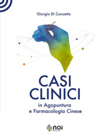 Casi clinici in agopuntura e farmacologia cinese. Ediz. illustrata