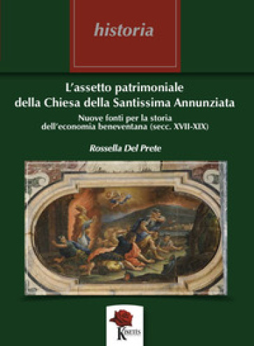 L'assetto patrimoniale della Chiesa della Santissima Annunziata. Nuove fonti per la storia dell'economia beneventana (secc. XVII - XIX)