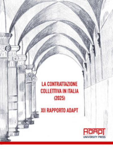 La contrattazione collettiva in Italia (2025). 12° Rapporto ADAPT