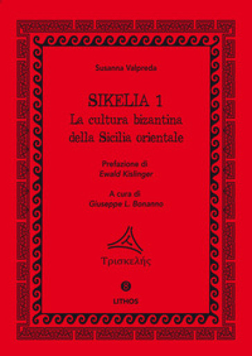 Sikelia. Ediz. Per La Scuola. Vol. 1: La Cultura Bizantina Della Sicilia Orientale