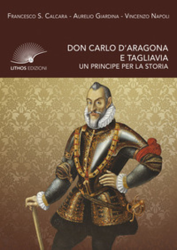 Don Carlo d'Aragona e Tagliavia. Un principe per la storia