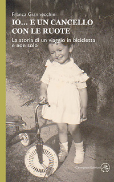 Io... e un cancello con le ruote. La storia di un viaggio in bicicletta e non solo