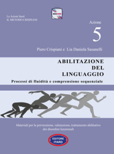 Dislessia-disgrafia. Azione 5: Abilitazione del linguaggio. Materiali per la prevenzione, valutazione, trattamento abilitativo dei disordini funzional