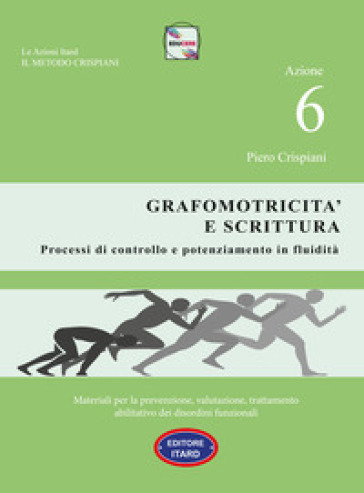 Dislessia-Disgrafia. Azione 6: La Grafomotricità E Scrittura. Materiali Per La Prevenzione, Valutazione, Trattamento Abilitativo Dei Disordini Funzionali