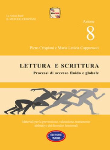 Dislessia-disgrafia. Azione 8: Lettura e scrittura. Processi di accesso fluido e globale.. Materiali per la prevenzione, valutazione, trattamento abil