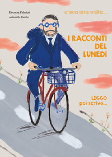 I racconti del lunedì. C'era una volta..., leggo poi scrivo.... Ediz. illustrata