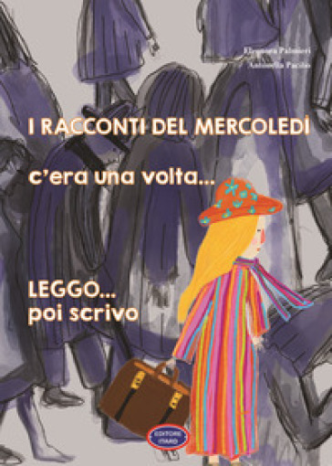 I racconti del mercoledì. C'era una volta... Leggo poi scrivo.... Ediz. illustrata