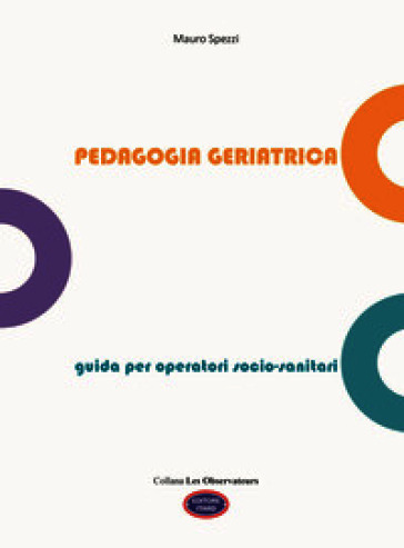 Pedagogia geriatrica. Guida per operatori socio-sanitari. Ediz. illustrata