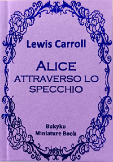Alice attraverso lo specchio. Ediz. integrale