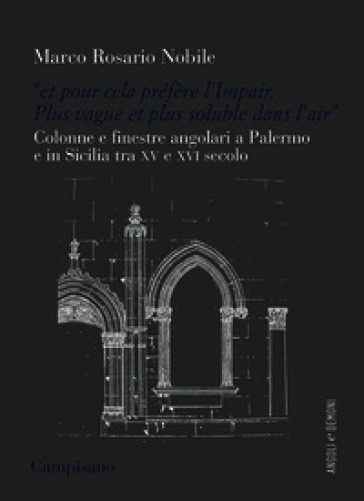 «Et pour cela préfère l'Impair. Plus vague et plus soluble dans l'air». Colonne e finestre angolari a Palermo e in Sicilia tra XV e XVI secolo