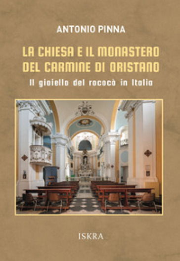 La chiesa e il monastero del Carmine di Oristano. Il gioiello del rococò in Italia