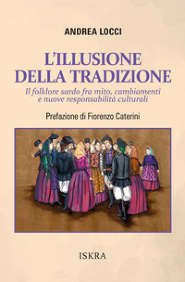 L'illusione della tradizione. Il folklore sardo fra mito, cambiamenti e nuove responsabilità culturali