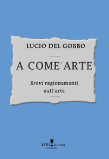 A come arte. «Brevi» ragionamenti sull'arte