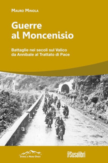 Guerre al Moncenisio. Battaglie nei secoli sul Valico da Annibale al Trattato di Pace